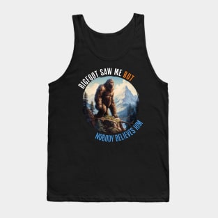 Bigfoot Saw Me But Nobody Believes Him Tank Top